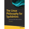 The Linux Philosophy for Sysadmins: And Everyone Who Wants to Be One