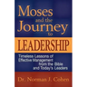 Moses and the Journey to Leadership: Timeless Lessons of Effective Management from the Bible and Today's Leaders