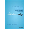 The Mindfulness Edge: How to Rewire Your Brain for Leadership and Personal Excellence Without Adding to Your Schedule