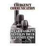 Emergency Communication: Off Grid Gadgets To Stay In Touch In Any Situation: (Survival Communication, Prepping)