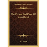 The Person and Place of Jesus Christ