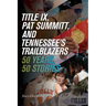 Title IX, Pat Summitt, and Tennessee's Trailblazers: 50 Years, 50 Stories