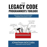 The Legacy Code Programmer's Toolbox: Practical Skills for Software Professionals Working with Legacy Code