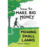 How To Make Big Money Mowing Small Lawns