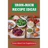 Iron-Rich Recipe Ideas: Know About Iron Supplements
