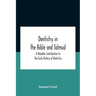 Dentistry In The Bible And Talmud A Valuable Contribution To The Early History Of Dentistry