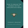 How to Arouse the Interest of the Subconscious Mind