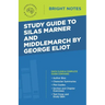 Study Guide to Silas Marner and Middlemarch by George Eliot