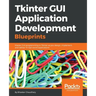Tkinter GUI Application Development Blueprints: Master GUI programming in Tkinter as you design, implement, and deliver 10 real-world applications