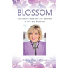 Blossom: Cultivating More Joy and Success in Life and Business