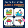How to Draw for Kids - Aliens & Spaceships: Step by Step Instructions and Easy to draw book
