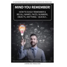 Mind You Remember!: How To Easily Remember And Recall Names, Faces, Numbers, Objects, Anything -Quickly.....