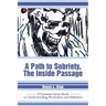 A Path to Sobriety, the Inside Passage: A Common Sense Book on Understanding Alcoholism and Addiction