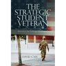 The Strategic Student Veteran: Successfully Transitioning from the Military to College Academics