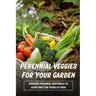 Perennial Veggies For Your Garden: Discover Perennial Vegetables To Plant Once For Years Of Food: Are Perennial Vegetables Easy To Grow