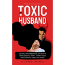 My Toxic Husband: Loving and Breaking Up with a Narcissistic Man