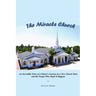 The Miracle Church: An Incredible Story of a Pastor's Journey in a New Church Start and the People Who Made It Happen