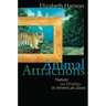 Animal Attractions: Nature on Display in American Zoos
