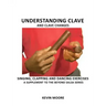 Understanding Clave and Clave Changes: Singing, Clapping and Dancing Exercises - A Supplement to the Beyond Salsa Series