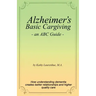 Alzheimer's Basic Caregiving - an ABC Guide