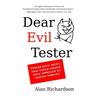Dear Evil Tester: Provocative Advice That Could Change Your Approach To Testing Forever