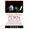 Overcoming Porn Addiction: A 10 Step Journey to Overcoming Internet Sexual Addiction Through Jesus
