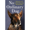 No Ordinary Dog: My Partner from the Seal Teams to the Bin Laden Raid