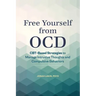 Free Yourself from Ocd: Cbt-Based Strategies to Manage Intrusive Thoughts and Compulsive Behaviors