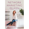 Network Marketing Queen: Your Guide to Creating Massive Success by Owning Your Feminine Power