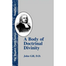 A Body of Doctrinal Divinity: Or a System of Evangelical Truths, Deduced from the Sacred Scriptures.