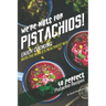 We're Nuts for Pistachios!: Enjoy Cooking with the World's Healthiest Nut - 40 Perfect Pistachio Recipes