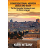 Conversational Hebrew Quick and Easy: The Most Innovative and Revolutionary Technique to Learn the Hebrew Language