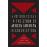 New Directions in the Study of African American Recolonization
