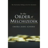 In the Order of Melchizedek: The Truth about Tithing in the New Testament