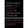 Photo-Essays about Asian American Women in Life Magazine 1936 to 1965: Hidden Narratives and Breaking Stereotypes
