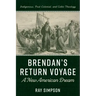 Brendan's Return Voyage: A New American Dream: Indigenous, Post-Colonial, and Celtic Theology