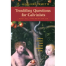 Troubling Questions for Calvinists