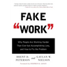 Fake Work: Why People Are Working Harder Than Ever But Accomplishing Less, and How to Fix the Problem