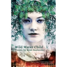 Wild Water Child: Poems by Rose Auslander