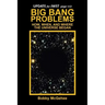 Big Bang Problems: How, When, and Where the Universe Began