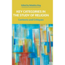 Key Categories in the Study of Religion: Contexts and Critiques