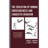 The Evolution of Human Consciousness and Linguistic Behavior: A Synthetic Approach to the Anthropology and Archaeology of Language Origins