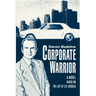 Corporate Warrior: A Novel Based on the Life of Lee Iacocca