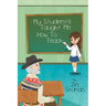 My Students Taught Me How To Teach