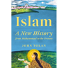 Islam: A New History from Muhammad to the Present