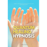 Quantum Healing Hypnosis: A Beginner's 2-Week Quick Start Guide and Overview on How to Heal Your Mind, Body, and Spirit: A Beginner's Overview, Review