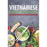 Vietnamese Home Cooking: Authentic and Easy Vietnamese Recipes Made at Home