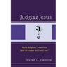 Judging Jesus: World Religions' Answers to "Who Do People Say That I Am?"