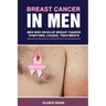 Breast Cancer in Men: Men Who Develop Breast Cancer: Symptoms, Causes and Treatments