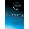 Gravity: How the Weakest Force in the Universe Shaped Our Lives